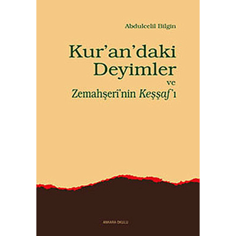 Kur'an'daki Deyimler Ve Zemahşeri'nin Keşşaf'ı Abdulcelil Bilgin