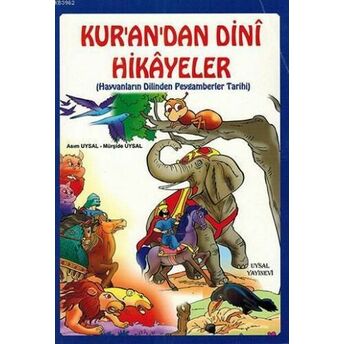 Kur'an'dan Dinî Hikâyeler (7 Yaş Ve Üstü); Hayvanların Dilinden Peygamberler Tarihihayvanların Dilinden Peygamberler Tarihi Mürşide Uysal