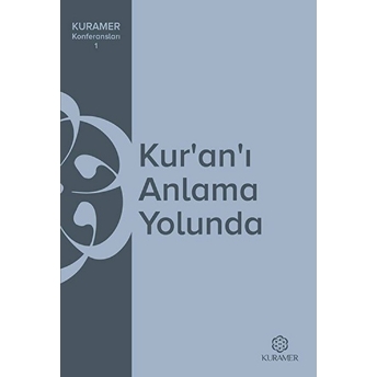 Kur'an'ı Anlama Yolunda Kuramer Konferansları 1 Kolektif