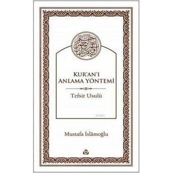 Kur'an'ı Anlama Yöntemi; Tefsir Usulütefsir Usulü Mustafa Islamoğlu