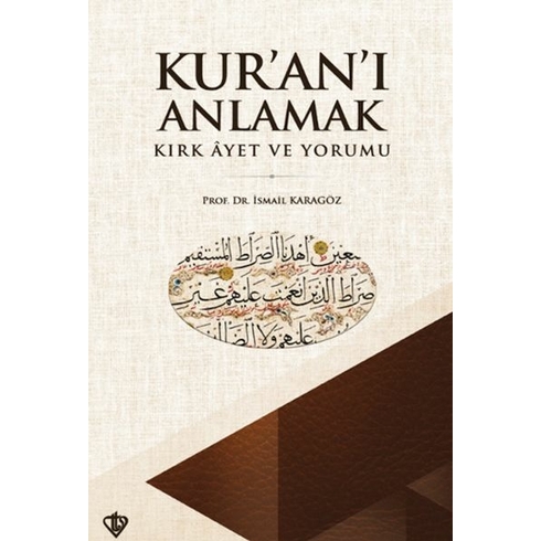 Kuranı Anlamak Kırk Ayet Ve Yorumu Prof. Dr. Ismail Karagöz