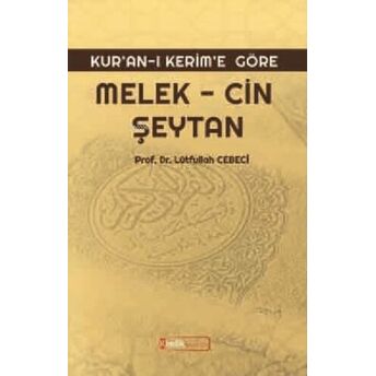 Kur'an'ı Kerim'e Göre: Melek, Cin, Şeytan Lütfullah Cebeci