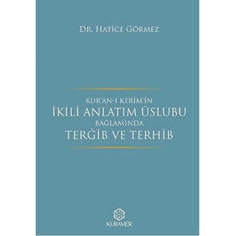 Kuranı Kerimin Ikili Anlatım Üslubu Bağlamında Tergib Ve Terhib Hatice Görmez