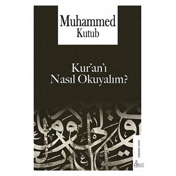 Kur'an'ı Nasıl Okuyalım? Muhammed Kutub