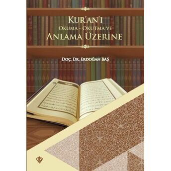 Kuranı Okuma Okutma Ve Anlama Üzerine Erdoğan Baş