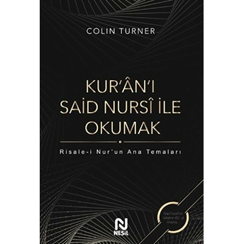 Kur'an'ı Said Nursi Ile Okumak - Risale-I Nur'un Ana Temaları Colin Turner