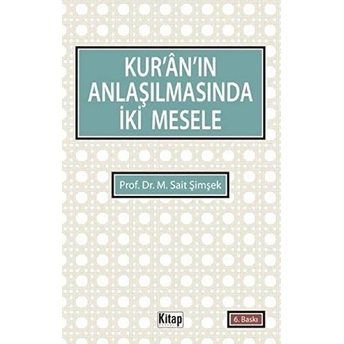 Kur'an'ın Anlaşılmasında Iki Mesele M. Sait Şimşek