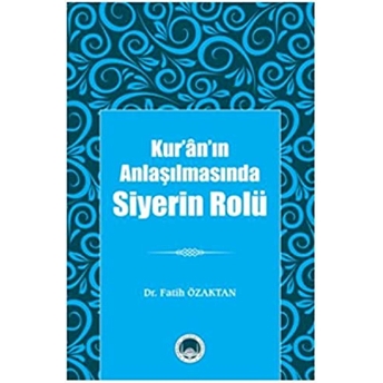 Kuranın Anlaşılmasında Siyerin Rolü Fatih Özaktan