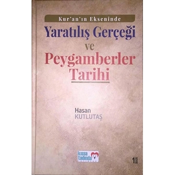 Kur'an'ın Ekseninde Yaratılış Gerçeği Ve Peygamberler Tarihi - Hasan Kutlutaş