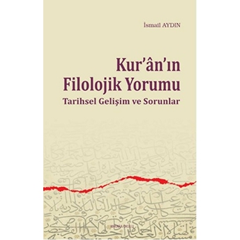 Kur'an'ın Filolojik Yorumu Tarihsel Gelişim Ve Sorunlar Ismail Aydın