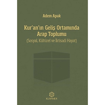 Kuranın Geliş Ortamında Arap Toplumu Sosyal Kültürel Ve Iktisadi Hayat Adem Apak