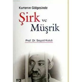 Kur'an'ın Gölgesinde Şirk Ve Müşrik Seyyid Kutub