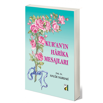 Kur'an'ın Harika Mesajları Haluk Nurbaki (Onk. Dr.)