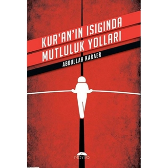 Kuranın Işığında Mutluluk Yolları Abdullah Karaer