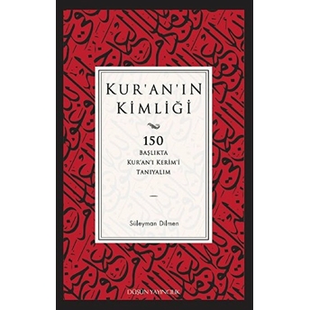 Kur'an'ın Kimliği 150 Başlıkta Kur’an’ı Kerim’i Tanıyalım Süleyman Dilmen