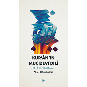 Kur'an'ın Mucizevi Dili ;-Yeni Tanıklıklar--Yeni Tanıklıklar- Ahmed Bessam Sai