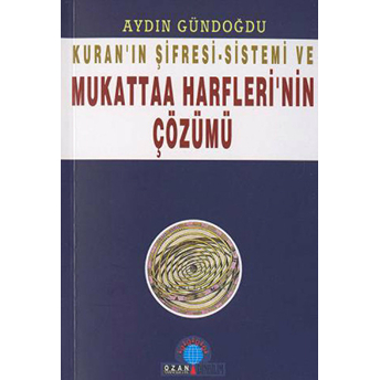 Kuran''in Şifresi - Sistemi Ve Mukattaa Harfleri''nin Çözümü-Aydın Gündoğdu