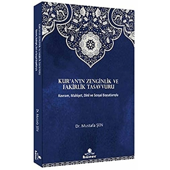 Kur'an'ın Zenginlik Ve Fakirlik Tasavvuru; Kavram, Mahiyet, Dini Ve Sosyal Boyutlarıylakavram, Mahiyet, Dini Ve Sosyal Boyutlarıyla Mustafa Şen