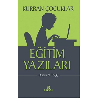 Kurban Çocuklar - Eğitim Yazıları Dursun Ali Taşçı