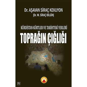 Kürdistan Kürtler Ve Tarihteki Yerleri - Toprağın Çığlığı Aşavan Siraç Kekuyon