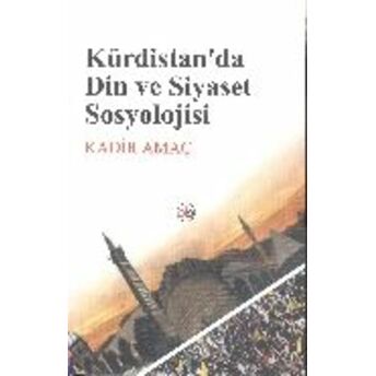 Kürdistan'da Din Ve Siyaset Sosyolojisi Kadir Amaç