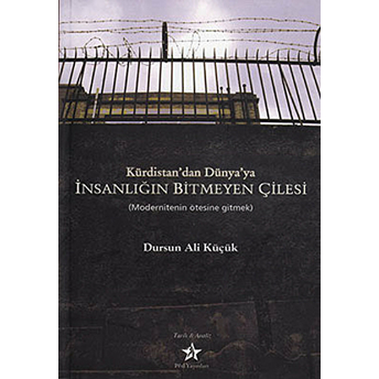 Kürdistan'dan Dünya'ya Insanlığın Bitmeyen Çilesi - (Modernitenin Ötesine Gitmek)-Dursun Ali Küçük