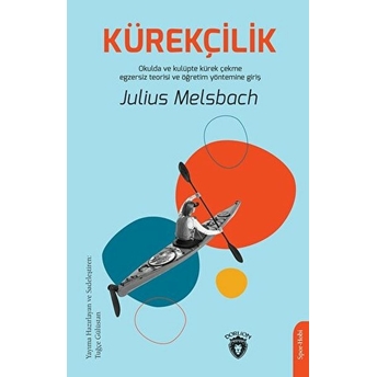 Kürekçilik - Okulda Ve Kulüpte Kürek Çekme Egzersiz Teorisi Ve Öğretim Yöntemine Giriş Julius Melsbach