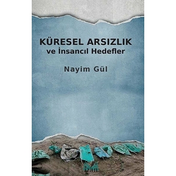 Küresel Arsızlık Ve Insancıl Hedefler - Nayim Gül