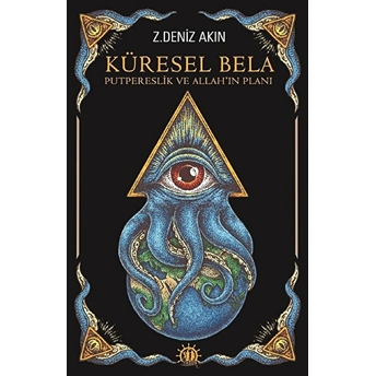 Küresel Bela - Putperestlik Ve Allah'ın Planı Z. Deniz Akın