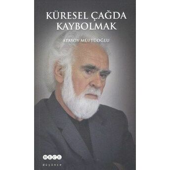 Küresel Çağda Kaybolmak Atasoy Müftüoğlu