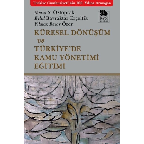 Küresel Dönüşüm Ve Türkiye’de Kamu Yönetimi Eğitimi Meral S. Öztoprak, Eylül Bayraktar Erçeltik, Yılmaz Başar Özer