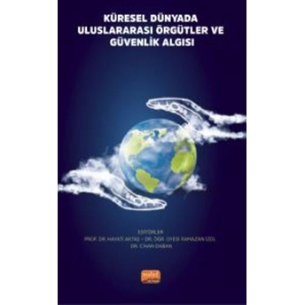 Küresel Dünyada Uluslararası Örgütler Ve Güvenlik Algısı