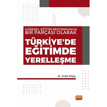 Küresel Eğitim Reformunun Bir Parçası Olarak Türkiye’de Eğitimde Yerelleşme - Erdal Bilgiç