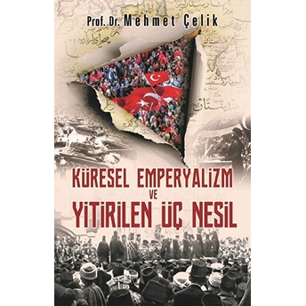 Küresel Emperyalizm Ve Yitirilen Üç Nesil Mehmet Çelik