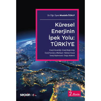 Küresel Enerjinin Ipek Yolu: Türkiye Mustafa Özalp