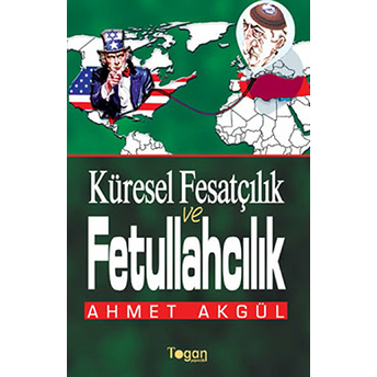 Küresel Fesatçılık Ve Fettullahçılık Ahmet Akgül