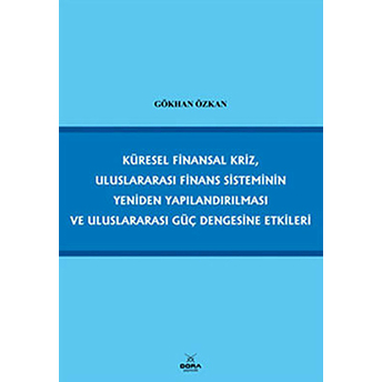 Küresel Finansal Kriz, Uluslararası Finans Sisteminin Yeniden Yapılandırılması Ve Uluslararası Güç Dengesine Etkileri