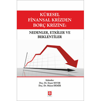 Küresel Finansal Krizden Borç Krizine: Nedenler, Etkiler Ve Beklentiler Murat Demir