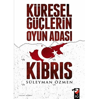 Küresel Güçlerin Oyun Adası Kıbrıs Süleyman Özmen