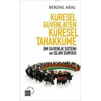 Küresel Güvenlikten Küresel Tahakküme; Bm Güvenlik Sistemi Ve Islam Dünyasıbm Güvenlik Sistemi Ve Islam Dünyası Berdal Aral