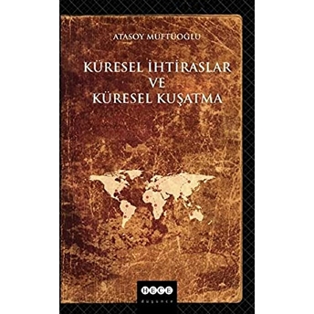 Küresel Ihtiraslar Ve Küresel Kuşatma Atasoy Müftüoğlu