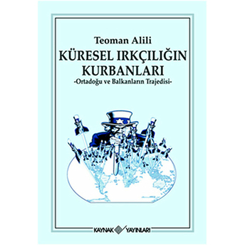 Küresel Irkçılığın Kurbanları Ortadoğu Ve Balknların Trajedisi Teoman Alili