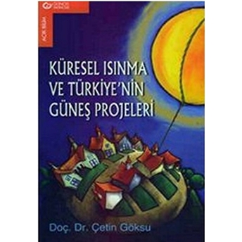 Küresel Isınma Ve Türkiye’nin Güneş Projeleri Çetin Göksu