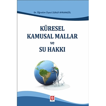 Küresel Kamusal Mallar Ve Su Hakkı Zülküf Ayrangöl