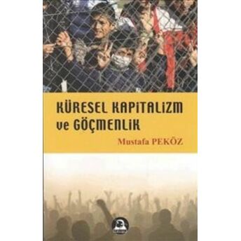 Küresel Kapitalizm Ve Göçmenlik Mustafa Peköz