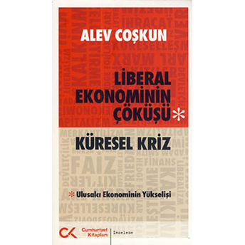 Küresel Kriz Liberal Ekonominin Çöküşü Alev Coşkun