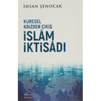 Küresel Krizden Çıkış Islam Iktisadı Ihsan Şenocak