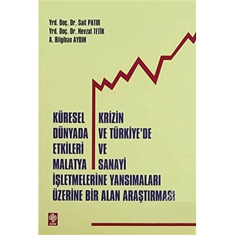 Küresel Krizin Dünyada Ve Türkiye'de Etkileri Ve Malatya Sanayi Işletmelerine Yansımalar Üzerine Bi-A. Bilgihan Aydın