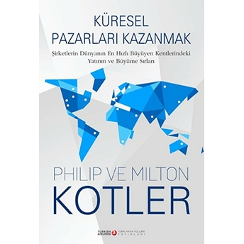 Küresel Pazarları Kazanmak (Ciltli) Milton Kotler, Philip