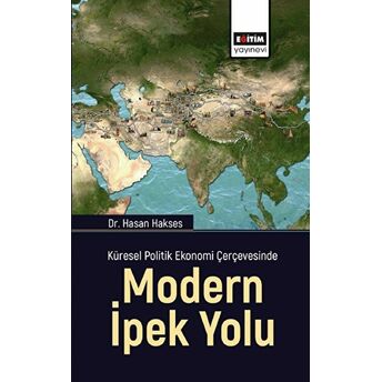 Küresel Politik Ekonomi Çerçevesinde Modern Ipek Yolu Hasan Hakses